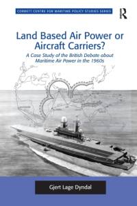 Land Based Air Power or Aircraft Carriers? av Gjert Lage Dyndal