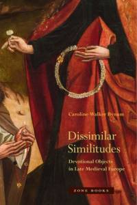 Dissimilar Similitudes – Devotional Objects in Late Medieval Europe av Caroline Bynum