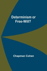 Determinism or Free-Will? av Chapman Cohen
