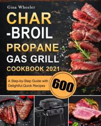 Char-Broil Propane Gas Grill Cookbook 2021 av Gina Wheeler