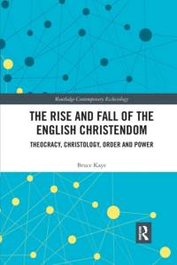The Rise and Fall of the English Christendom av Bruce Kaye
