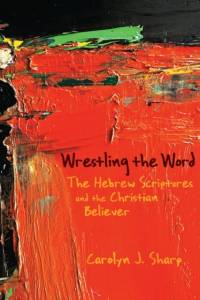 Wrestling the Word av Carolyn J. Sharp