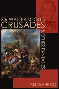 Sir Walter Scott's Crusades and Other Fantasies av Ibn Warraq