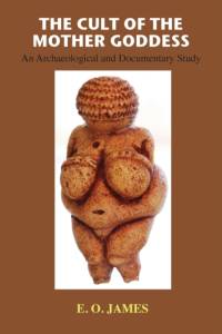 The Cult of the Mother Goddess av E O James