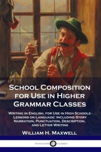School Composition for Use in Higher Grammar Classes av William H Maxwell