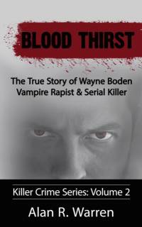 Blood Thirst; The True Story of Wayne Boden Vampire Rapist & Serial Killer av Alan R Warren