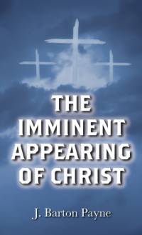 The Imminent Appearing of Christ av J Barton Payne
