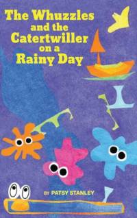 The Whuzzles and the Catertwiller on a Rainy Day av Patsy Stanley