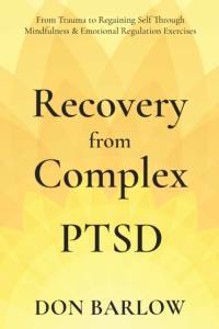 Recovery from Complex PTSD From Trauma to Regaining Self Through Mindfulness & Emotional Regulation Exercises av Don Barlow