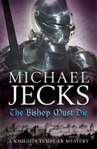 The Bishop Must Die (The Last Templar Mysteries 28) av Michael Jecks