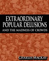 Extraordinary Popular Delusions and the Madness of Crowds av Charles Mackay