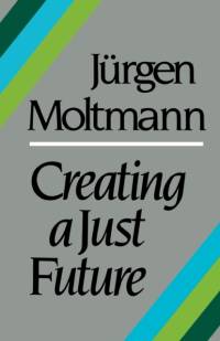 Creating a Just Future av Jurgen Moltmann