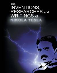The Inventions, Researchers and Writings of Nikola Tesla av Nikola Tesla