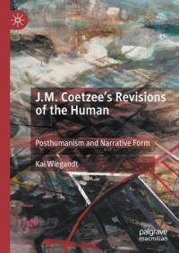 J.M. Coetzee’s Revisions of the Human av Kai Wiegandt