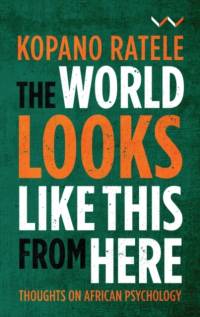 The World Looks Like This From Here av Kopano Ratele