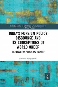 India’s Foreign Policy Discourse and its Conceptions of World Order av Thorsten (King's College London Wojczewski