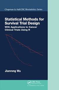 Statistical Methods for Survival Trial Design av Jianrong (University of Kentucky) Wu