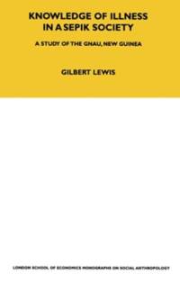 Knowledge of Illness in a Sepik Society av Gilbert Lewis