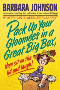 Pack Up Your Gloomies in a Great Big Box, Then Sit On the Lid and Laugh! av Barbara Johnson