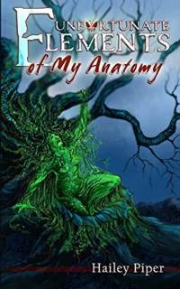 Unfortunate Elements of My Anatomy av Hailey Piper