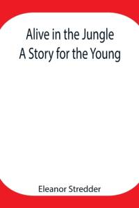 Alive in the Jungle av Eleanor Stredder
