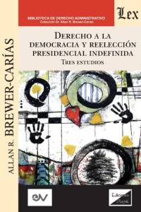 Derecho a la Democracia Y Reeleccion Presidencial Indefinida av Allan R Brewer-Carias