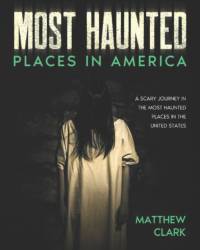 Most Haunted Places in America av Matthew Clark