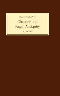 Chaucer and Pagan Antiquity av Professor Alastair J. (Customer) Minnis