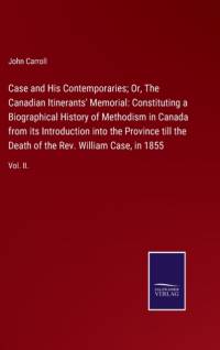 Case and His Contemporaries; Or, The Canadian Itinerants' Memorial av John Carroll