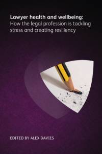 Lawyer Health and Wellbeing - How the Legal Profession is Tackling Stress and Creating Resiliency av Paul Bennett