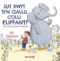 Sut Rwyt Ti'n Gallu Colli Eliffant? / How Can You Lose an Elephant? av Jan Fearnley