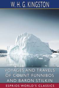 Voyages and Travels of Count Funnibos and Baron Stilkin (Esprios Classics) av W H G Kingston