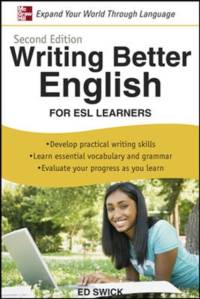 Writing Better English for ESL Learners, Second Edition av Ed Swick