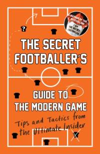 The Secret Footballer's Guide to the Modern Game av Anon