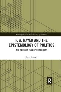 F. A. Hayek and the Epistemology of Politics av Scott (Arizona State University Polytechnic Campus Scheall