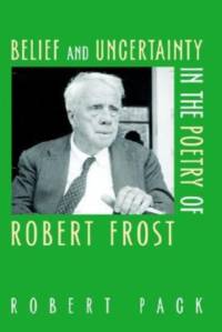 Belief and Uncertainty in the Poetry of Robert Frost av Robert Pack