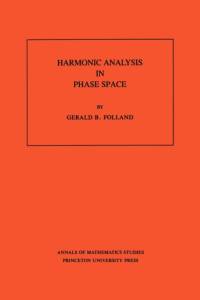 Harmonic Analysis in Phase Space av Gerald B. Folland