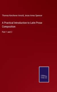 Practical Introduction to Latin Prose Composition av Thomas Kerchever Arnold
