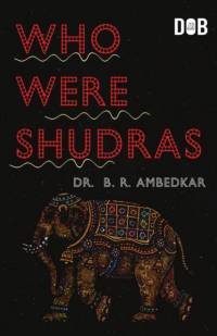 Who Were the Shudras How They Came to be the Fourth Varna in the Indo-Aryan Society av B. R. Ambedkar