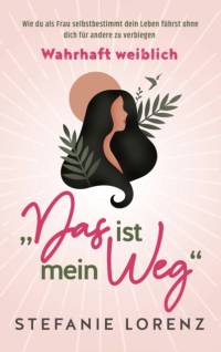 Wahrhaft weiblich av Stefanie Lorenz