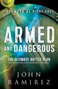 Armed and Dangerous – The Ultimate Battle Plan for Targeting and Defeating the Enemy av John Ramirez