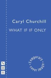 What If If Only av Caryl Churchill