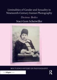 Liminalities of Gender and Sexuality in Nineteenth-Century Iranian Photography av Staci Gem (California State University Stanislaus Scheiwiller