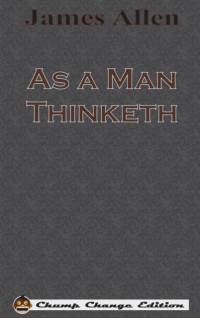 As a Man Thinketh (Chump Change Edition) av James (La Trobe University Victoria) Allen