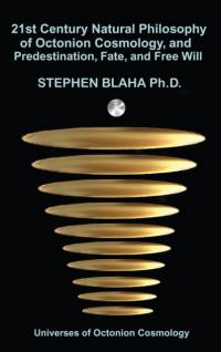 21st Century Natural Philosophy of Octonion Cosmology, and Predestination, Fate, and Free Will av Stephen Blaha