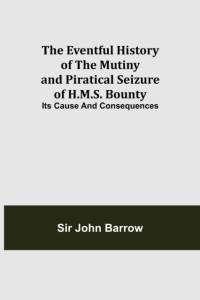 Eventful History of the Mutiny and Piratical Seizure of H.M.S. Bounty av Sir John Barrow