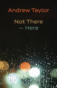 Not There - Here av Andrew Taylor