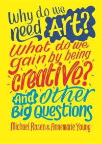 Why do we need art? What do we gain by being creative? And other big questions av Michael Rosen