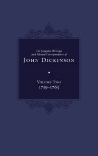 The Complete Writings and Selected Correspondence of John Dickinson av John Dickinson