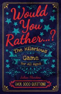 Would You Rather...? The Hilarious Game for All Ages av Julian Flanders